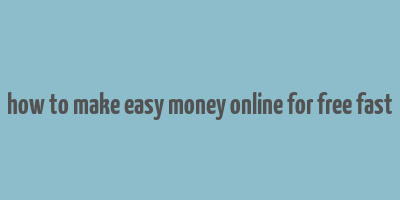 how to make easy money online for free fast