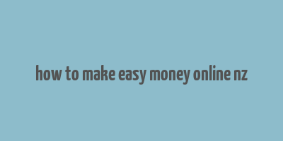 how to make easy money online nz