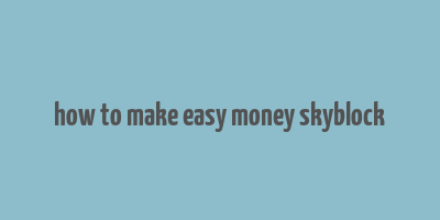 how to make easy money skyblock