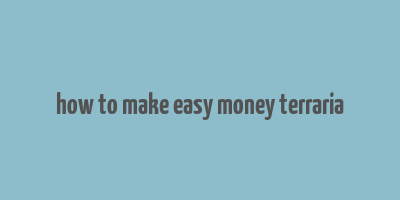 how to make easy money terraria