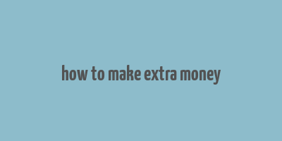 how to make extra money