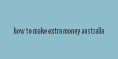 how to make extra money australia