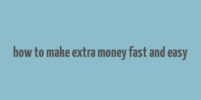 how to make extra money fast and easy