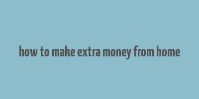 how to make extra money from home