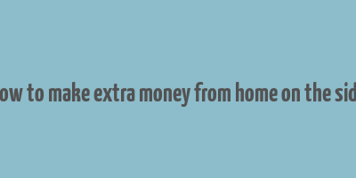 how to make extra money from home on the side