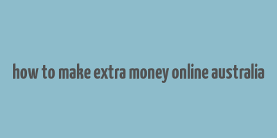 how to make extra money online australia