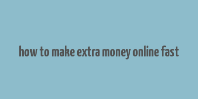 how to make extra money online fast