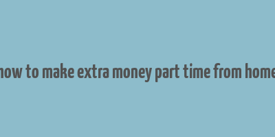 how to make extra money part time from home