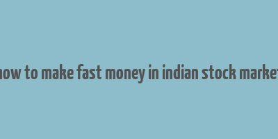 how to make fast money in indian stock market