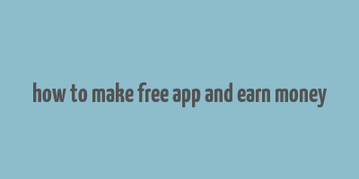 how to make free app and earn money