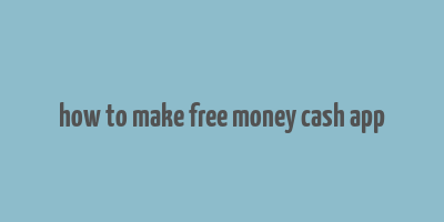 how to make free money cash app