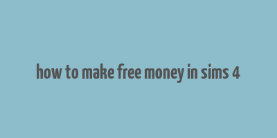 how to make free money in sims 4