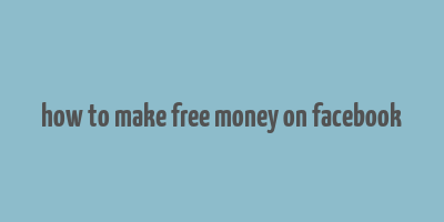 how to make free money on facebook