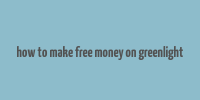 how to make free money on greenlight