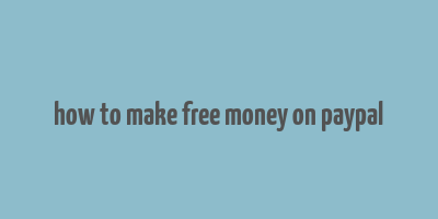 how to make free money on paypal