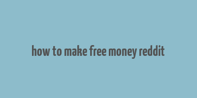 how to make free money reddit