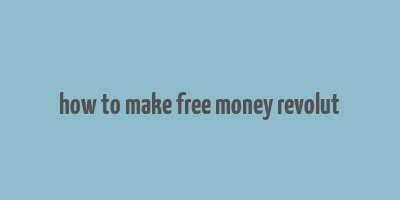 how to make free money revolut