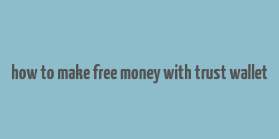 how to make free money with trust wallet