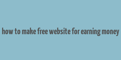 how to make free website for earning money