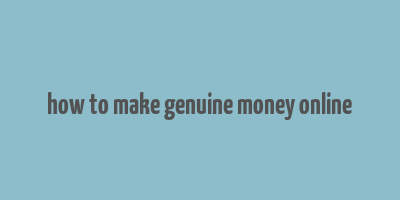 how to make genuine money online