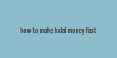 how to make halal money fast