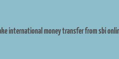 how to make international money transfer from sbi online banking