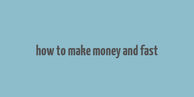 how to make money and fast