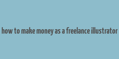 how to make money as a freelance illustrator