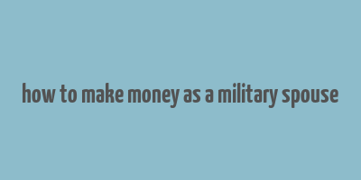 how to make money as a military spouse