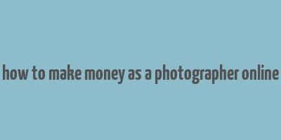 how to make money as a photographer online