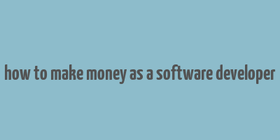 how to make money as a software developer