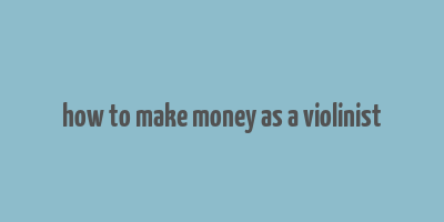 how to make money as a violinist