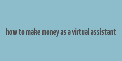 how to make money as a virtual assistant