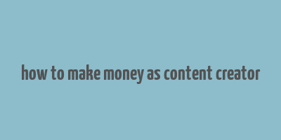 how to make money as content creator