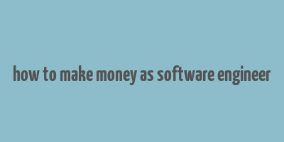 how to make money as software engineer