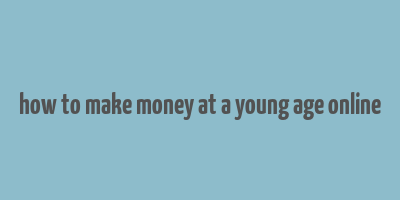 how to make money at a young age online