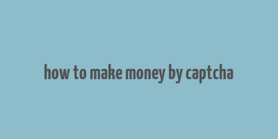 how to make money by captcha