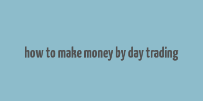 how to make money by day trading