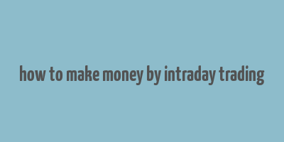 how to make money by intraday trading