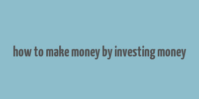 how to make money by investing money