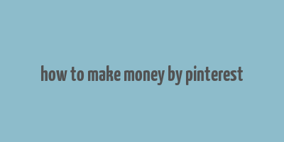 how to make money by pinterest