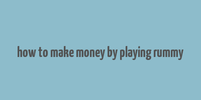 how to make money by playing rummy