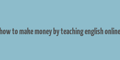 how to make money by teaching english online