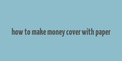 how to make money cover with paper