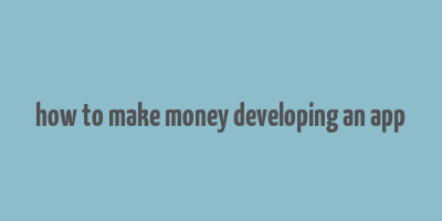 how to make money developing an app