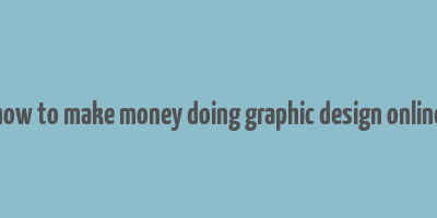 how to make money doing graphic design online