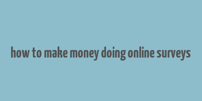 how to make money doing online surveys