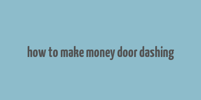 how to make money door dashing