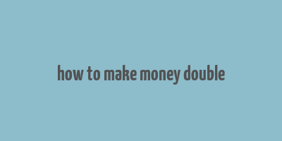 how to make money double