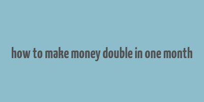 how to make money double in one month